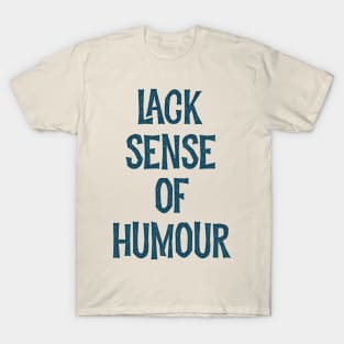 Lack sense of humour T-Shirt